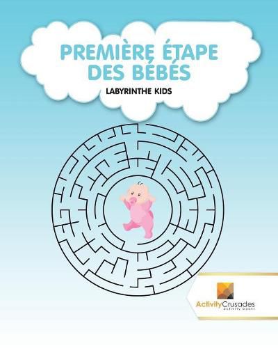 Premiere Etape Des Bebes: Labyrinthe Kids