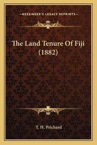 Cover image for The Land Tenure of Fiji (1882)