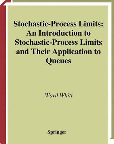 Cover image for Stochastic-Process Limits: An Introduction to Stochastic-Process Limits and Their Application to Queues