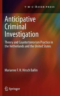 Cover image for Anticipative Criminal Investigation: Theory and Counterterrorism Practice in the Netherlands and the United States