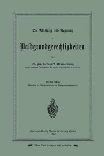 Cover image for Die Abloesung Und Regelung Der Waldgrundgerechtigkeiten: Dritter Theil. Hulfstafeln Zur Werthermittelung Von Waldgrundgerechtigkeiten