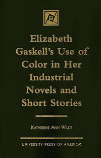 Cover image for Elizabeth Gaskell's Use of Color in her Industrial Novels and Short Stories