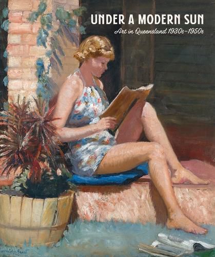 Cover image for Under a Modern Sun: Art in Queensland 1930s-1950s