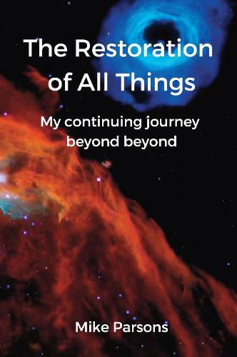 The restoration of all things: My continuing journey beyond beyond