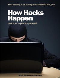Cover image for How Hacks Happen: and how to protect yourself