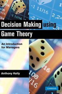 Cover image for Decision Making Using Game Theory: An Introduction for Managers