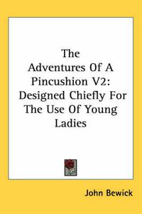 Cover image for The Adventures of a Pincushion V2: Designed Chiefly for the Use of Young Ladies