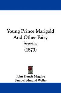 Cover image for Young Prince Marigold and Other Fairy Stories (1873)