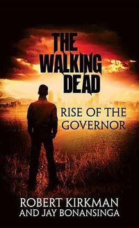 Cover image for Rise of the Governor: The Walking Dead