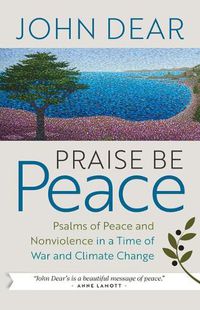 Cover image for Praise Be Peace: Psalms of Peace and Nonviolence in a Time of War and Climate Change