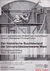 Cover image for Der Historische Buchbestand Der Universitaetssternwarte Wien: Ein Illustrierter Katalog - Teil 2: 18. Jahrhundert