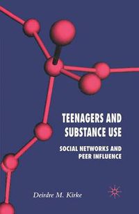 Cover image for Teenagers and Substance Use: Social Networks and Peer Influence