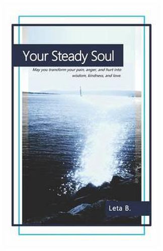 Cover image for Your Steady Soul: May you transform your pain, anger, and hurt into wisdom, kindness, and love.