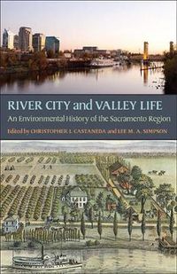 Cover image for River City and Valley Life: An Environmental History of the Sacramento Region
