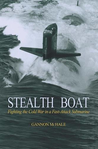 Cover image for Stealth Boat: Fighting the Cold War in a Fast-Attack Submarine