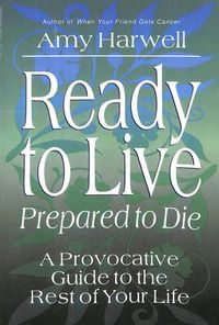 Cover image for Ready to Live Prepared to Die: A Provocative Guide to the Rest of your Life