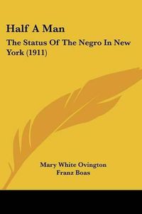 Cover image for Half a Man: The Status of the Negro in New York (1911)