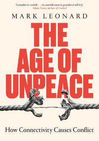 Cover image for The Age of Unpeace: How Connectivity Causes Conflict