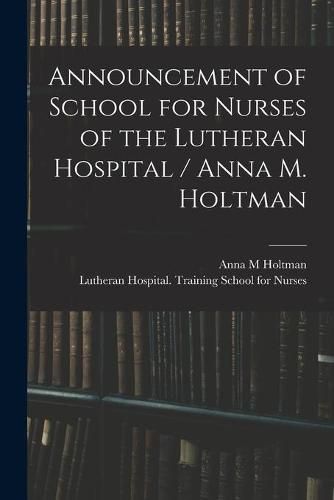 Cover image for Announcement of School for Nurses of the Lutheran Hospital / Anna M. Holtman
