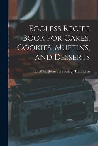 Cover image for Eggless Recipe Book for Cakes, Cookies, Muffins, and Desserts