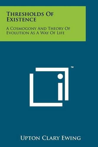 Cover image for Thresholds of Existence: A Cosmogony and Theory of Evolution as a Way of Life