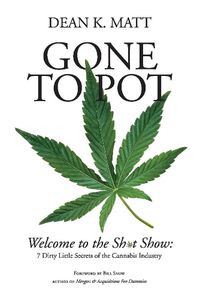 Cover image for Gone to Pot: Welcome to the Shit Show: 7 Dirty Little Secrets of the Cannabis Industry