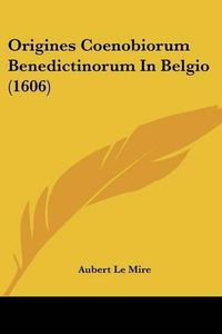 Cover image for Origines Coenobiorum Benedictinorum in Belgio (1606)