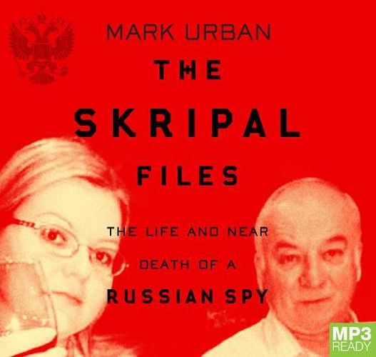 The Skripal Files: The Life and Near Death of a Russian Spy