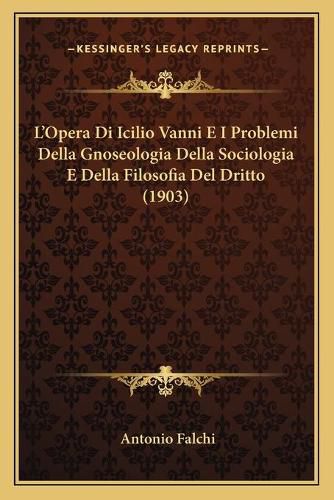 Cover image for L'Opera Di Icilio Vanni E I Problemi Della Gnoseologia Della Sociologia E Della Filosofia del Dritto (1903)