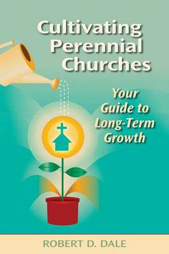 Cover image for Cultivating Perennial Churches: Your Guide to Long-Term Growth