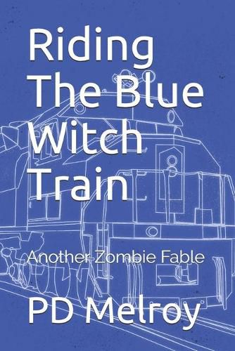 Cover image for Riding The Blue Witch Train: Another Zombie Fable