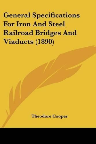 Cover image for General Specifications for Iron and Steel Railroad Bridges and Viaducts (1890)