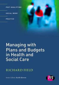 Cover image for Managing with Plans and Budgets in Health and Social Care