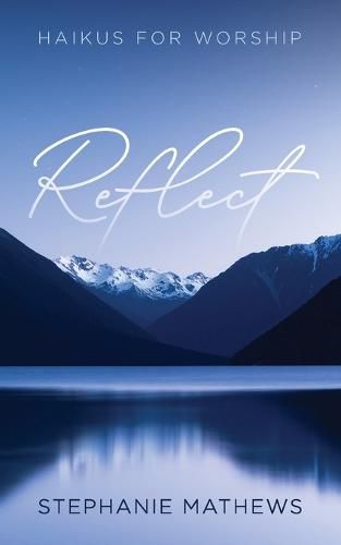 Cover image for Reflect: Haikus for Worship