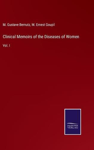 Cover image for Clinical Memoirs of the Diseases of Women: Vol. I