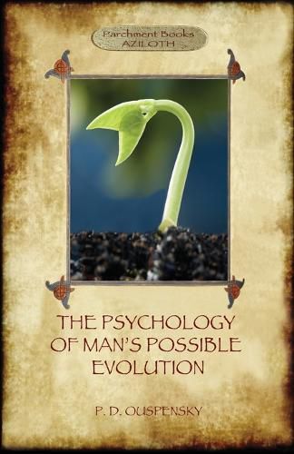 Cover image for The Psychology of Man's Possible Evolution: Revised 2nd. ed., with Notes on Decision to Work, Notes on Work On Oneself, and What is School? (Aziloth Books)