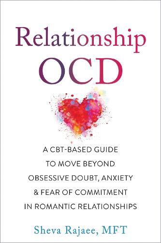 Cover image for Relationship OCD: A  CBT-Based Guide to Move Beyond Obsessive Doubt, Anxiety, and Fear of Commitment in Romantic Relationships