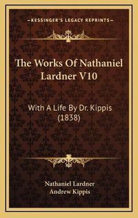 Cover image for The Works of Nathaniel Lardner V10: With a Life by Dr. Kippis (1838)