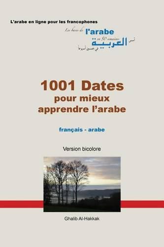Cover image for 1001 Dates pour mieux apprendre l'arabe: Version bicolore - noms propres en couleur