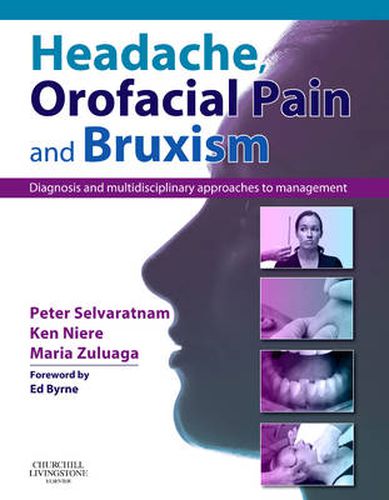 Headache, Orofacial Pain and Bruxism: Diagnosis and multidisciplinary approaches to management(Content Advisors: Stephen Friedmann BDSc (Dental); Cathy Sloan MBBS Dip RANZCOG (Medical)