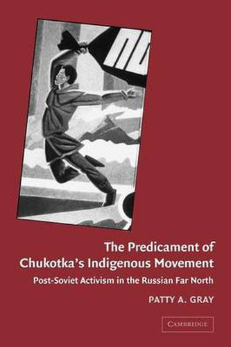 Cover image for The Predicament of Chukotka's Indigenous Movement: Post-Soviet Activism in the Russian Far North