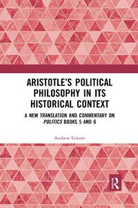 Cover image for Aristotle's Political Philosophy in its Historical Context: A New Translation and Commentary on Politics Books 5 and 6