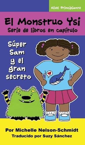 Cover image for El Monstruo Ysi Serie de libros en capitulo: Super Sam y el gran secreto