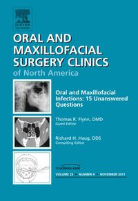 Cover image for Oral and Maxillofacial Infections: 15 Unanswered Questions, An Issue of Oral and Maxillofacial Surgery Clinics