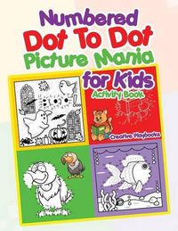 Cover image for Numbered Dot to Dot Picture Mania for Kids Activity Book