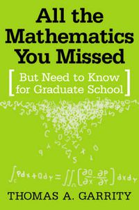 Cover image for All the Mathematics You Missed: But Need to Know for Graduate School