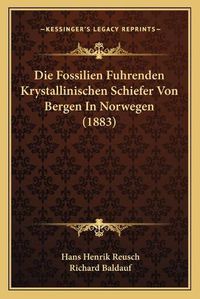 Cover image for Die Fossilien Fuhrenden Krystallinischen Schiefer Von Bergen in Norwegen (1883)