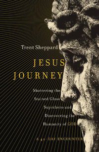 Cover image for Jesus Journey: Shattering the Stained Glass Superhero and Discovering the Humanity of God