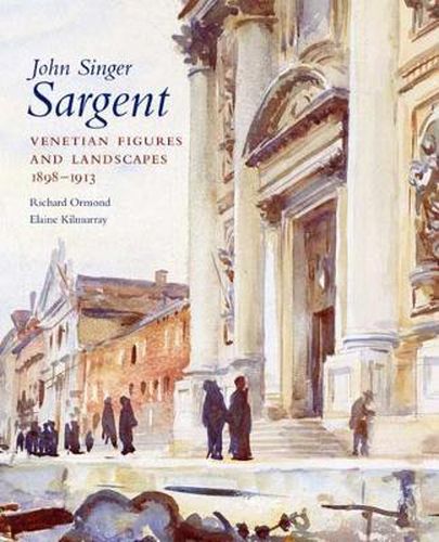 Cover image for John Singer Sargent: Venetian Figures and Landscapes 1898-1913: Complete Paintings: Volume VI