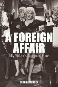 Cover image for A Foreign Affair: Billy Wilder's American Films